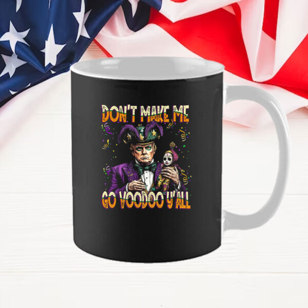 Don't Make Me Go Voodoo Y' All, Trump Mardi Gras Mug