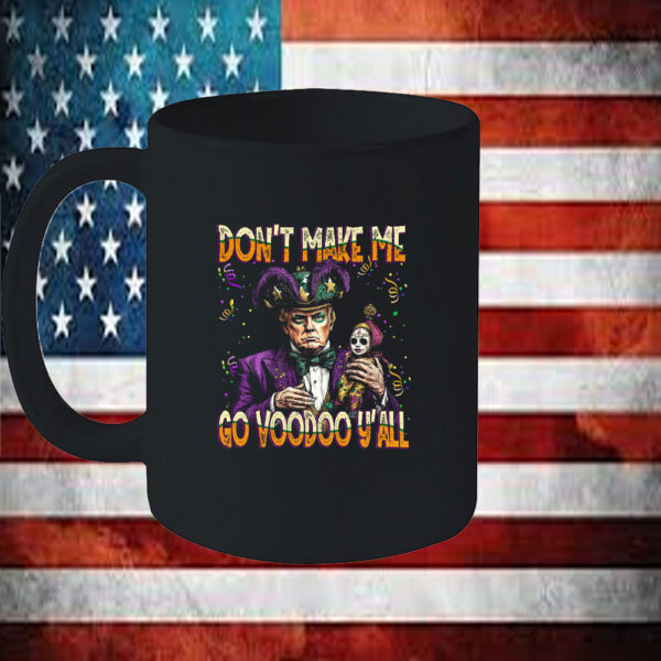 Don't Make Me Go Voodoo Y' All, Trump Mardi Gras Mug