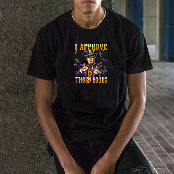 Funny Trump I Approve Those Boobs, Funny Donald Trump Mardi Gras Shirt