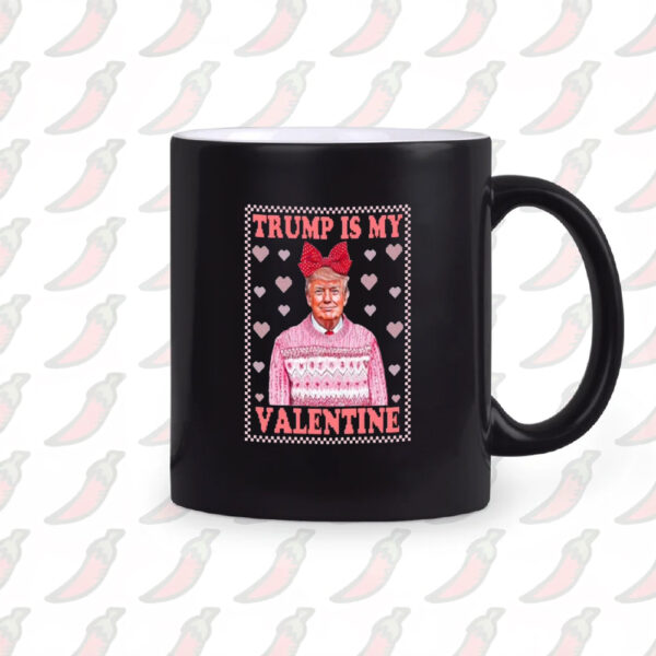 Funny Valentine's Day Mug, Trump is My Valentine Mug2
