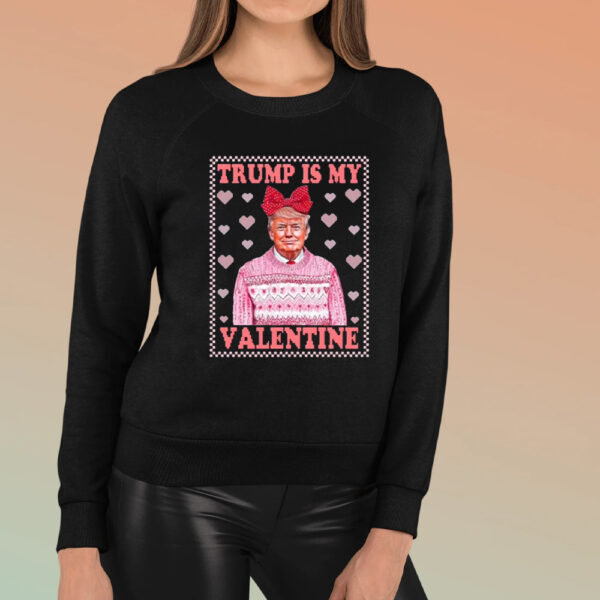 Funny Valentine's Day Shirt, Trump is My Valentine Shirt