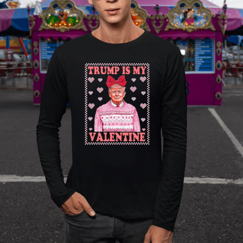 Trump is My Valentine: The Perfect Funny Valentine's Day Shirt 9 Funny Valentine's Day Shirt, Trump is My Valentine Shirt1