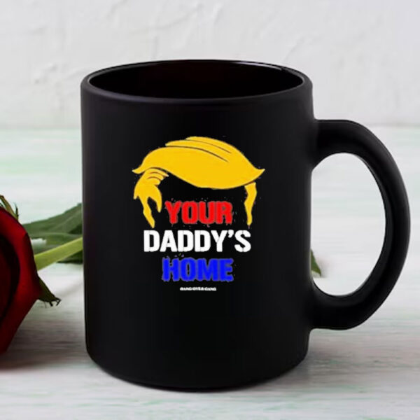 Funny Your Daddy’s Home Trump Mug