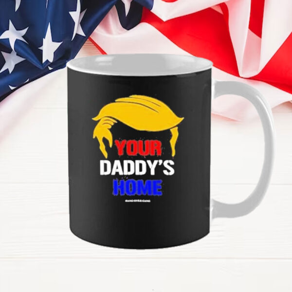 Funny Your Daddy’s Home Trump Mug