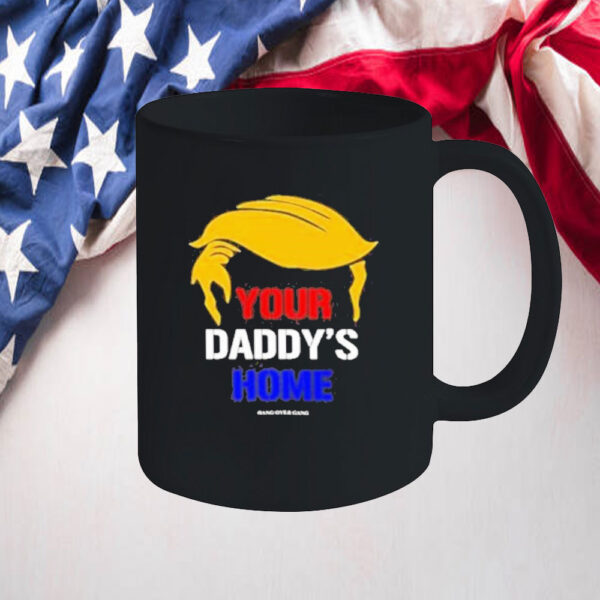 Funny Your Daddy’s Home Trump Mug