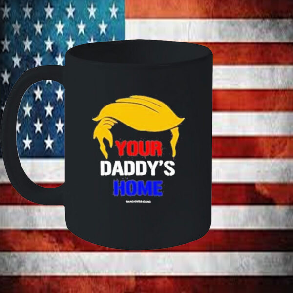 Funny Your Daddy’s Home Trump Mug