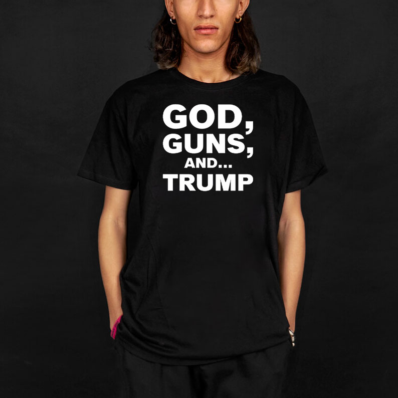 God Guns and Donald Trump Text shirt 8 God Guns and Donald Trump Text shirt