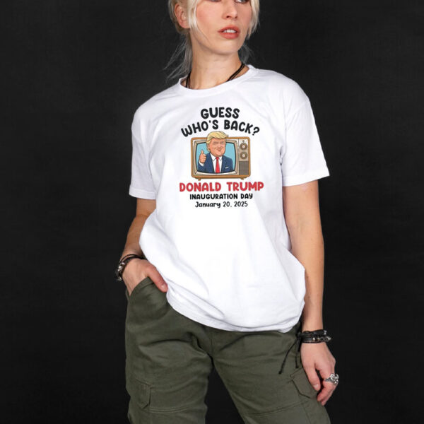 Guess Who’s Back Donald Trump Inauguration Day January 20 2025 Political President Trump T-Shirt