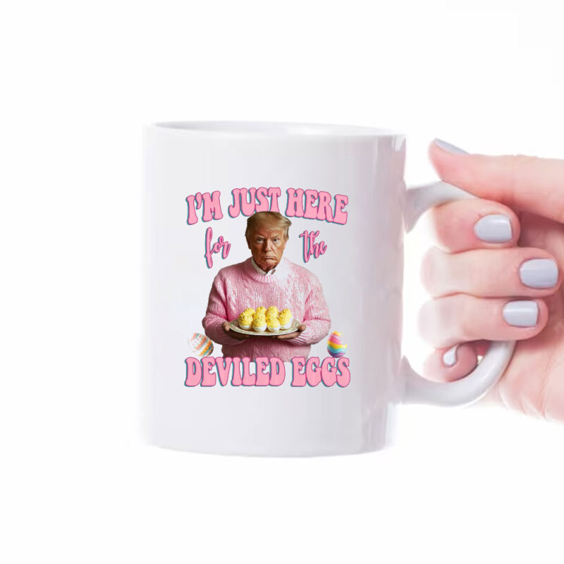 I'm Just Here for the Deviled Eggs, Trump Easter Mug 8 I'm Just Here for the Deviled Eggs, Trump Easter Mug