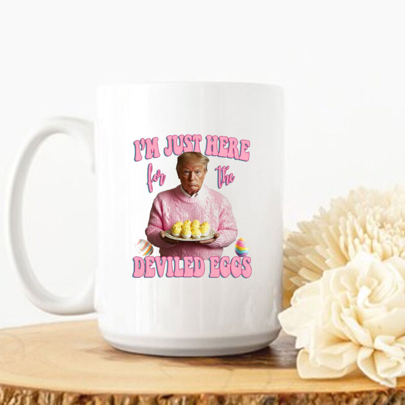 I'm Just Here for the Deviled Eggs, Trump Easter Mug 10 I'm Just Here for the Deviled Eggs, Trump Easter Mug