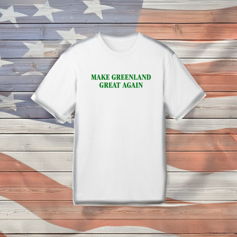 Make Greenland Great Again T-Shirt 8 Make Greenland Great Again T-Shirt