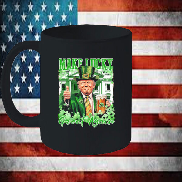 Make Lucky Great Again Trump Shirt, St Patricks Day Mug