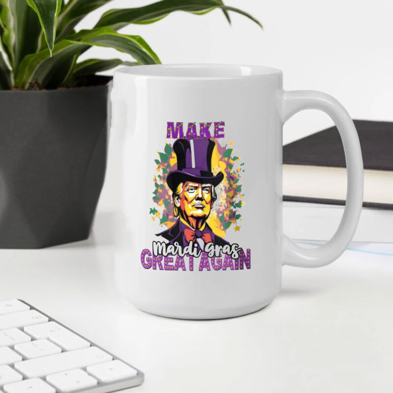 Mardi Gras Mug: Make Mardi Gras Great Again with President Trump 10 Make-Mardi-Gras-Great-Again-Mug-President-Donald-Trump-Funny-Mardi-Gras-Mug2