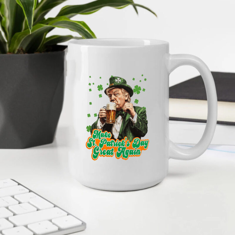 Make St. Patrick's Day Great Again with the Trump Saint Patrick's Day Mug 10 Make St. Patrick's Day Great Again, Donald Trump St Patrick's Day, Trump Saint Patricks Day Mug2