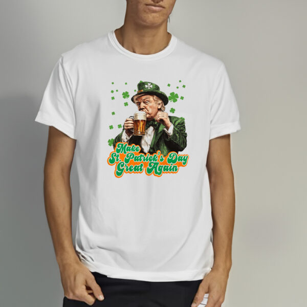 Make St. Patrick's Day Great Again, Donald Trump St Patrick's Day, Trump Saint Patricks Day Shirt2