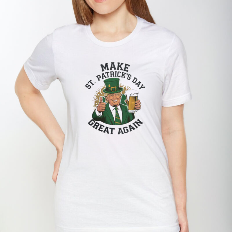 Celebrate St. Patrick's Day with Trump: Make St. Patty's Day Great Again T-Shirt 9 Make St. Patrick's Day Great Again T-Shirt, Trump St Patty's Day Shirt1