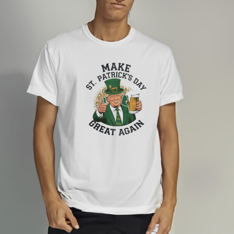 Celebrate St. Patrick's Day with Trump: Make St. Patty's Day Great Again T-Shirt 10 Make St. Patrick's Day Great Again T-Shirt, Trump St Patty's Day Shirt2