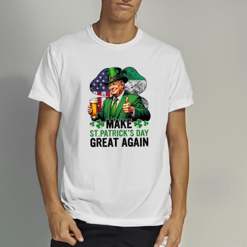 Celebrate St. Patrick's Day in Style: Make St. Patrick's Day Great Again T-Shirt 10 Make St. Patrick's Day Great Again T-Shirt2
