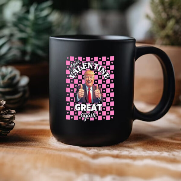 Make Valentine Great Again Mug, Trump Valentine Mug, Trump Lover Mug3