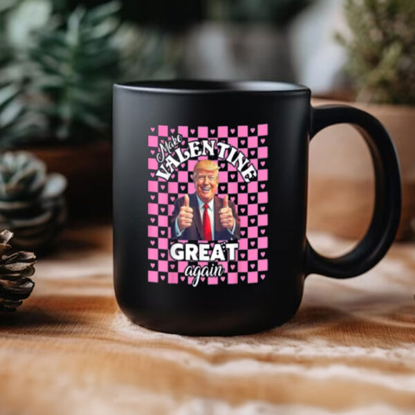 Make-Valentine-Great-Again-Mug,-Trump-Valentine-Shirt,-Lovely-Trump-Mug3