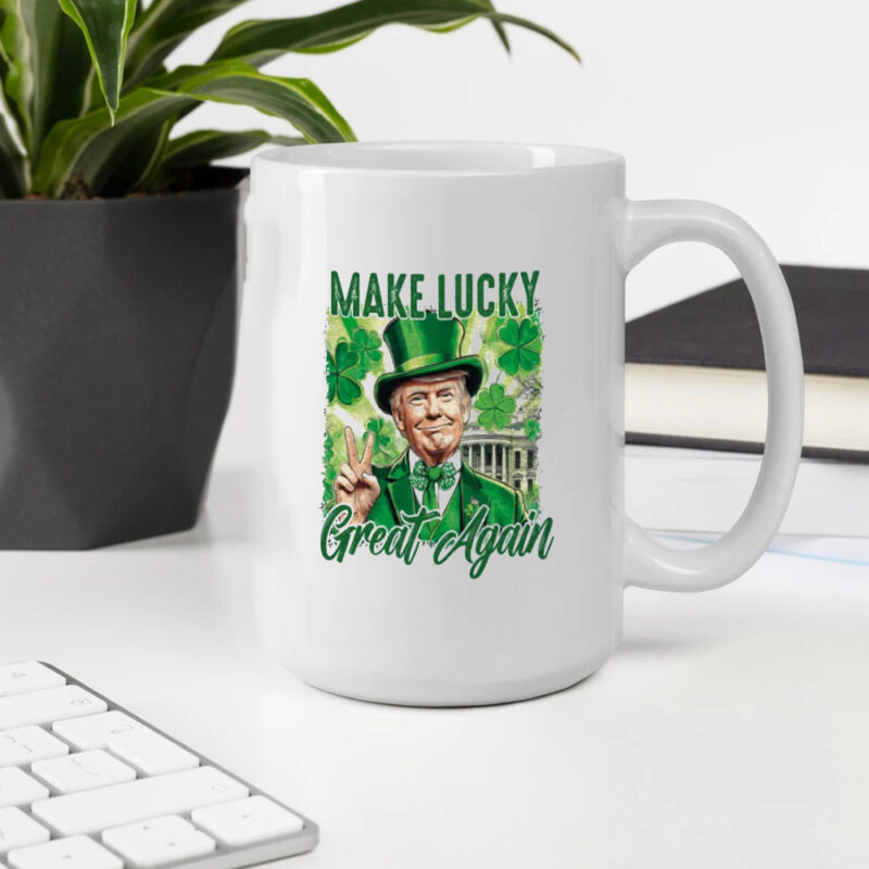 Make Luck Great Again: Your Perfect St. Patrick's Day Mug 10 Make lucky great again Mug, St Patricks Day Mug2