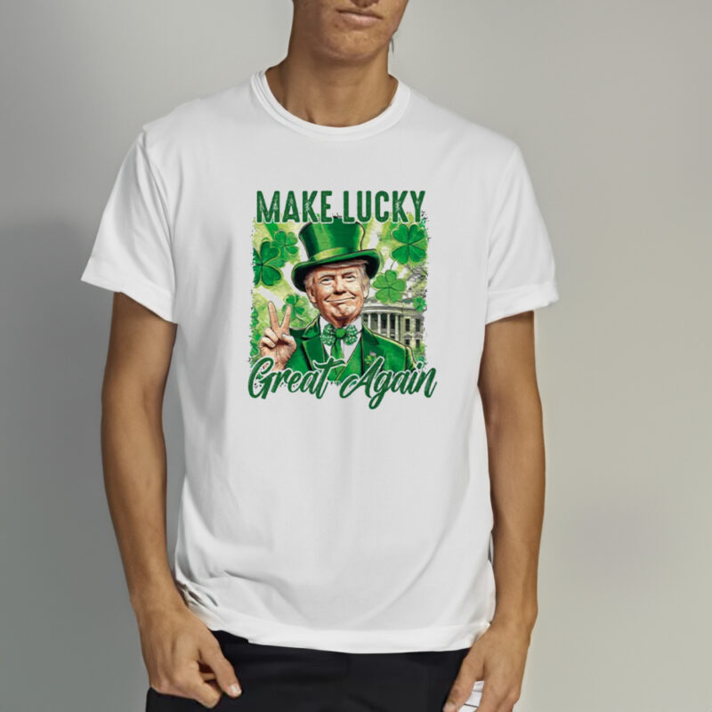 Make Luck Great Again: Celebrate St. Patrick's Day in Style 10 Make lucky great again Shirt, St Patricks Day Shirt2