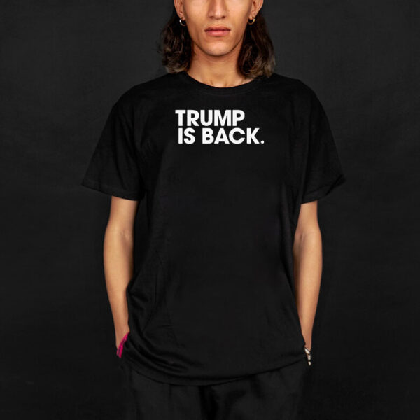 Official Trump Is Back T-shirts