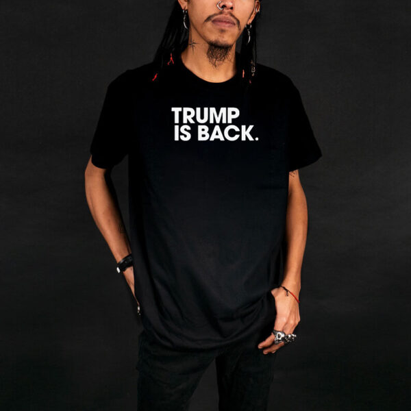 Official Trump Is Back T-shirts