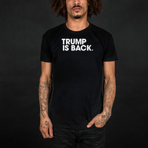 Official Trump Is Back T-shirts