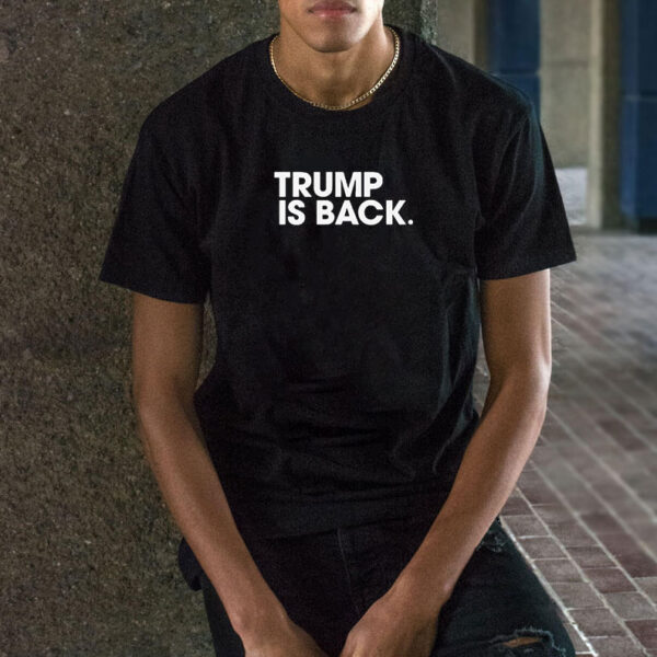 Official Trump Is Back T-shirts