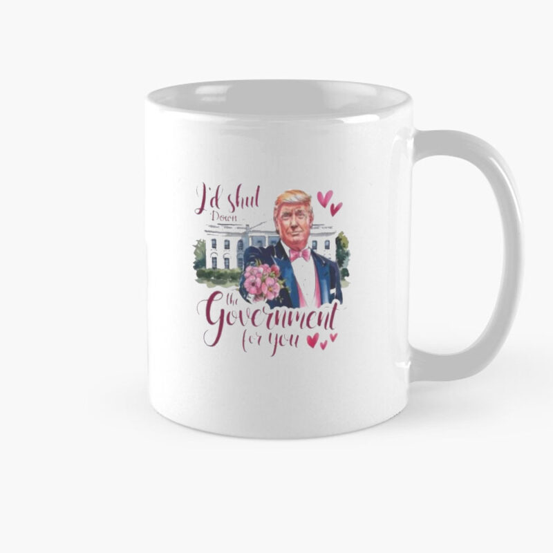 Official Trump Valentine: I'd Shut Down the Government for You 2025 Mug 8 Official-Trump-Valentine-I’d-Shut-Down-the-Government-for-You-2025-Mug
