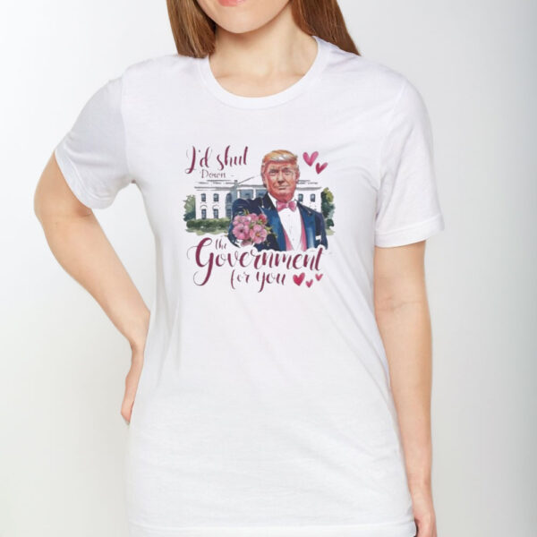 Official-Trump-Valentine-I’d-Shut-Down-the-Government-for-You-2025-Shirt1