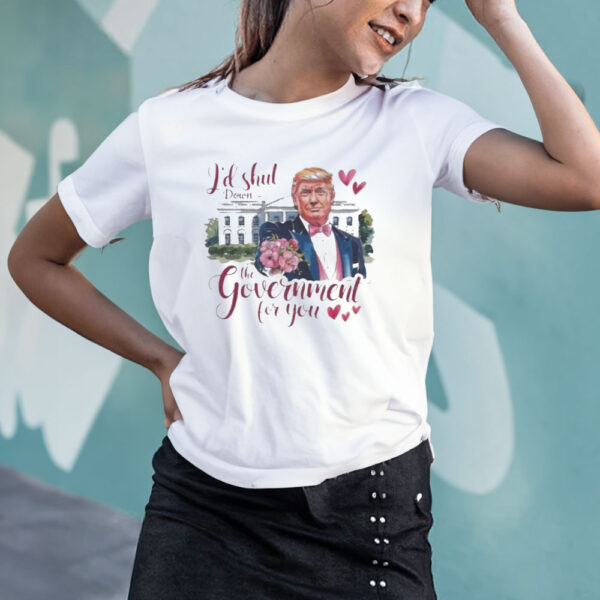 Official-Trump-Valentine-I’d-Shut-Down-the-Government-for-You-2025-Shirt3