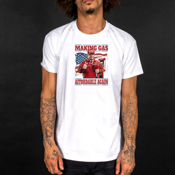Patriotic Trump Making Gas Affordable Again Shirt