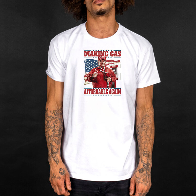 Patriotic Trump Making Gas Affordable Again Shirt 9 Patriotic Trump Making Gas Affordable Again Shirt