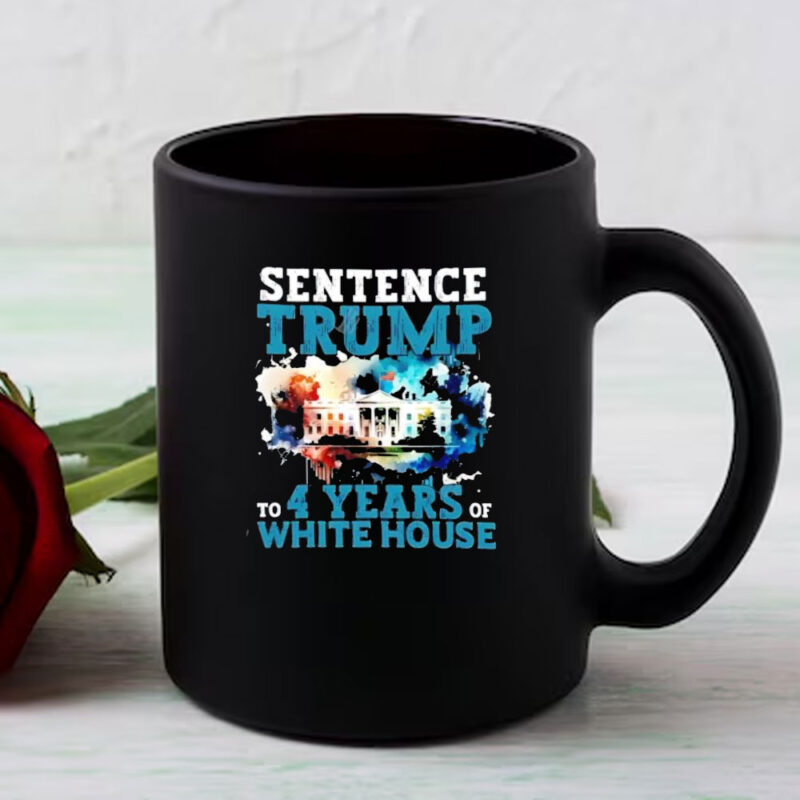 Sentence Trump To 4 Years Of White House Mug 8 Sentence Trump To 4 Years Of White House Mug