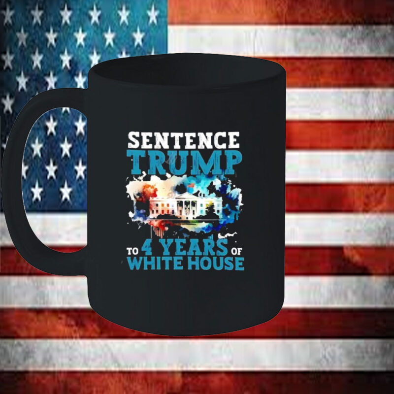 Sentence Trump To 4 Years Of White House Mug 11 Sentence Trump To 4 Years Of White House Mug