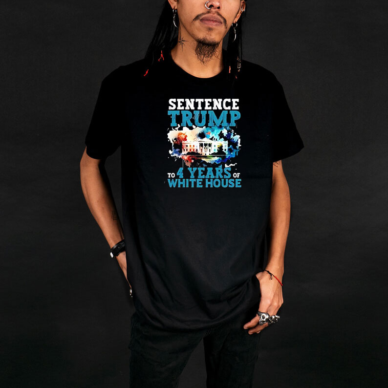 Sentence Trump To 4 Years Of White House shirt 9 Sentence Trump To 4 Years Of White House shirt