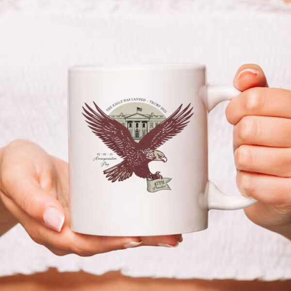 The Eagle Has Landed Trump 2025 1 20 25 Inauguration Day Eagle 47th President Mug