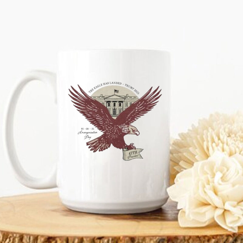The Eagle Has Landed Trump 2025 1 20 25 Inauguration Day Eagle 47th President Mug 10 The Eagle Has Landed Trump 2025 1 20 25 Inauguration Day Eagle 47th President Mug