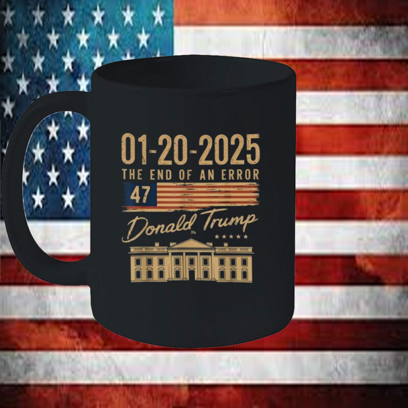 The End Of An Error January 20 2025 Inauguration Mug 11 The End Of An Error January 20 2025 Inauguration Mug