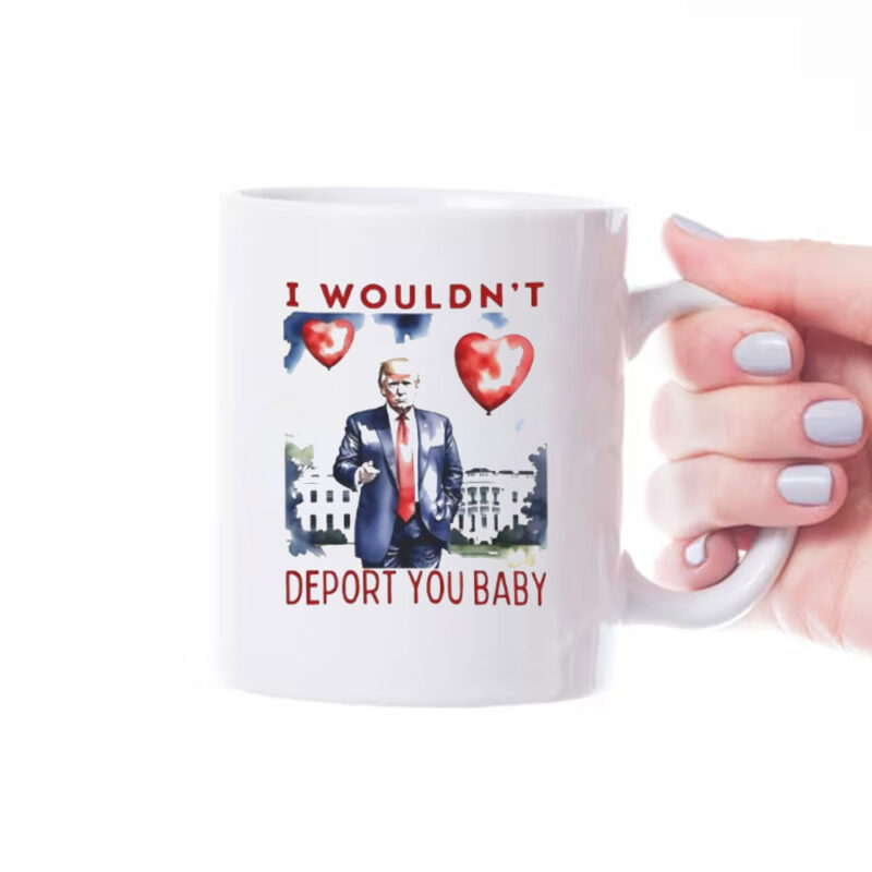 Trump I wouldn’t depot you baby Valentine’s day Mug 8 Trump I wouldn’t depot you baby Valentine’s day Mug