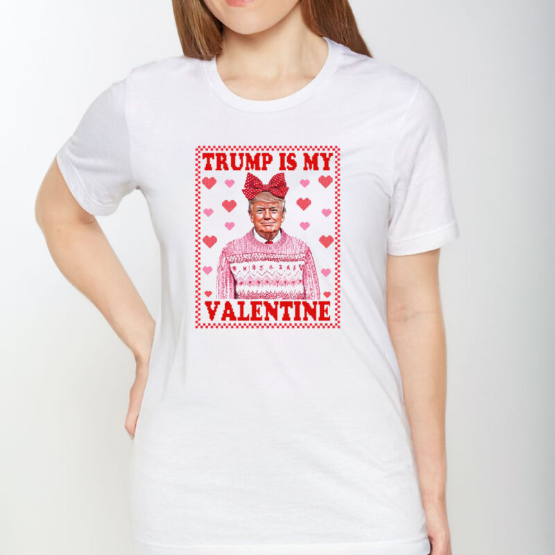 Trump Is My Valentine 2025: Show Your Love for Trump on Valentine's Day 9 Trump-Is-My-Valentine-2025,-Trump-Valentine's-Day-Shirt1