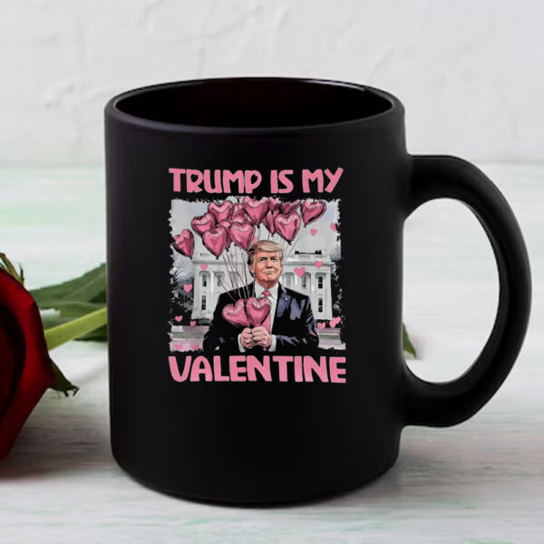 Trump Is My Valentine Dark For Trump Supporters Mug