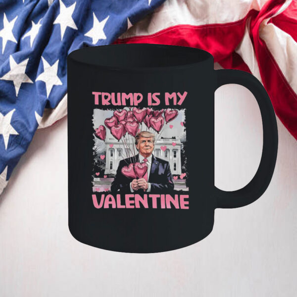 Trump Is My Valentine Dark For Trump Supporters Mug