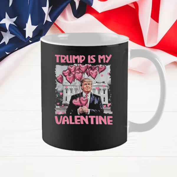 Trump Is My Valentine Dark For Trump Supporters Mug