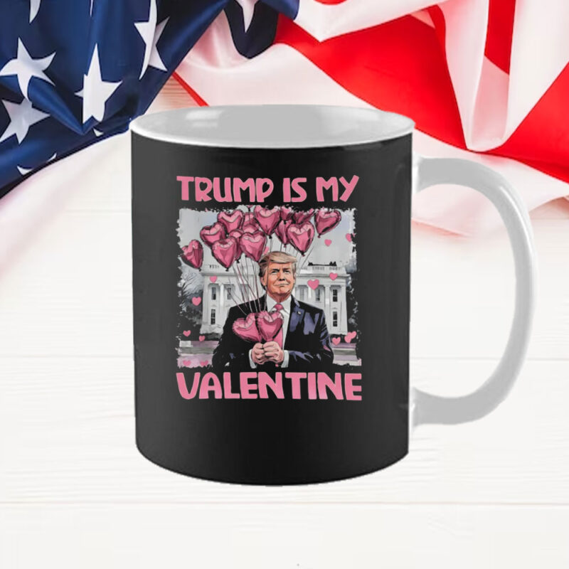 Trump Is My Valentine Dark For Trump Supporters Mug 10 Trump Is My Valentine Dark For Trump Supporters Mug