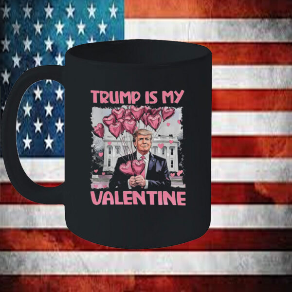 Trump Is My Valentine Dark For Trump Supporters Mug