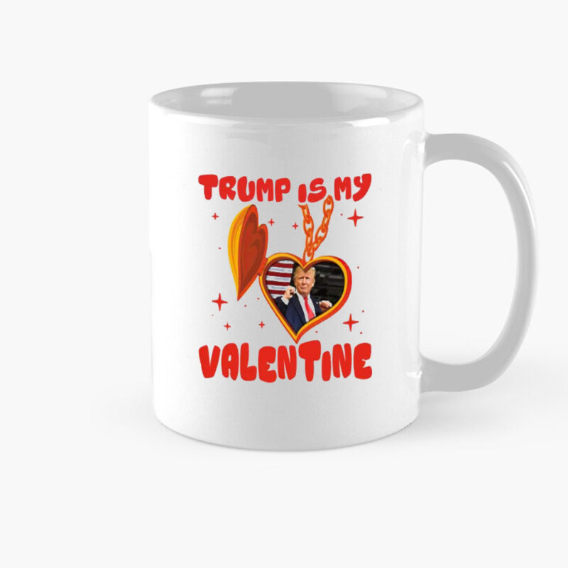 Trump Is My Valentine: The Perfect Mug for Your Conservative Sweetheart 8 Trump Is My Valentine, Funny Trump, Valentine Mug