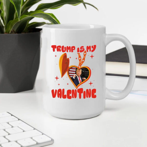 Trump Is My Valentine, Funny Trump, Valentine Mug2